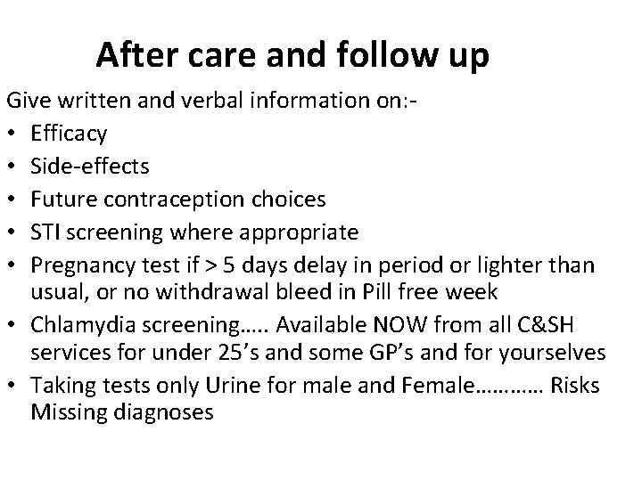 After care and follow up Give written and verbal information on: • Efficacy •