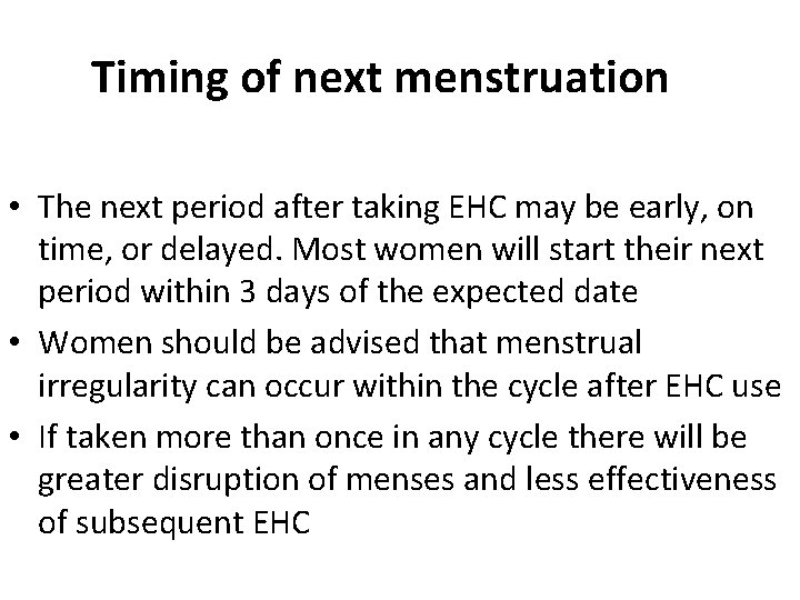 Timing of next menstruation • The next period after taking EHC may be early,