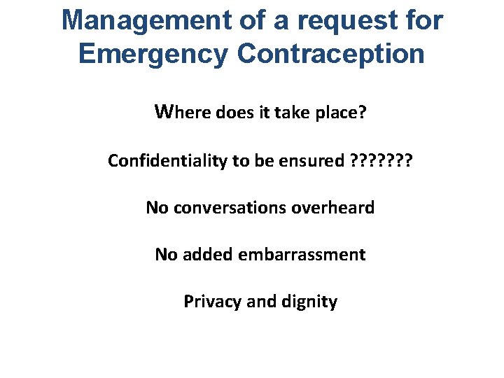 Management of a request for Emergency Contraception Where does it take place? Confidentiality to