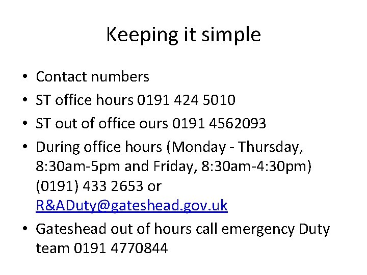 Keeping it simple Contact numbers ST office hours 0191 424 5010 ST out of