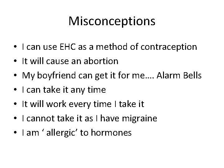 Misconceptions • • I can use EHC as a method of contraception It will