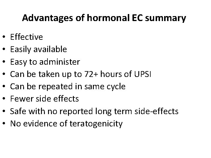 Advantages of hormonal EC summary • • Effective Easily available Easy to administer Can