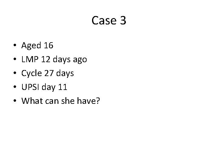 Case 3 • • • Aged 16 LMP 12 days ago Cycle 27 days