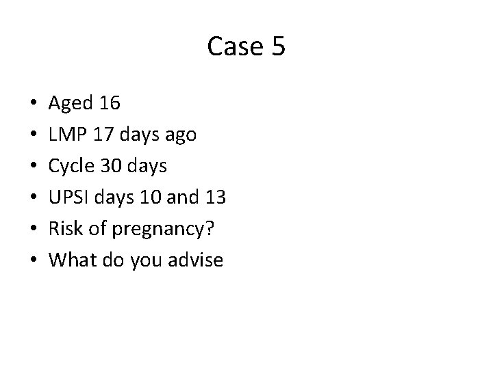 Case 5 • • • Aged 16 LMP 17 days ago Cycle 30 days