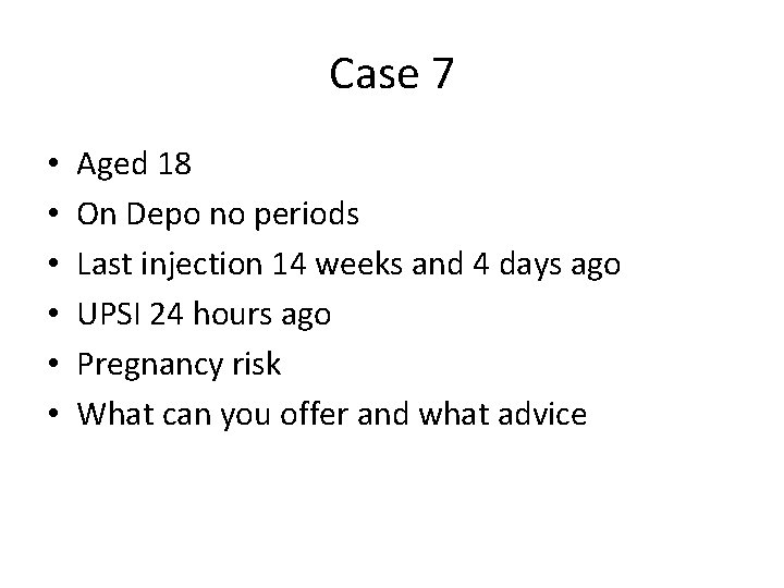 Case 7 • • • Aged 18 On Depo no periods Last injection 14
