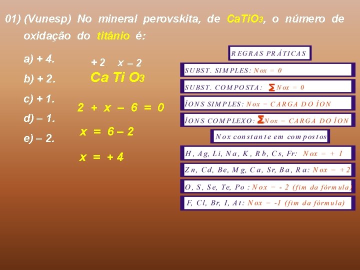 01) (Vunesp) No mineral perovskita, de Ca. Ti. O 3, o número de oxidação