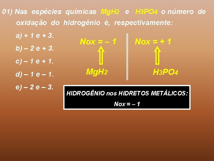 01) Nas espécies químicas Mg. H 2 e H 3 PO 4 o número