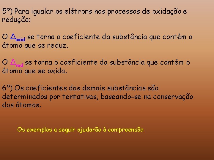 5º) Para igualar os elétrons nos processos de oxidação e redução: O Δoxid se