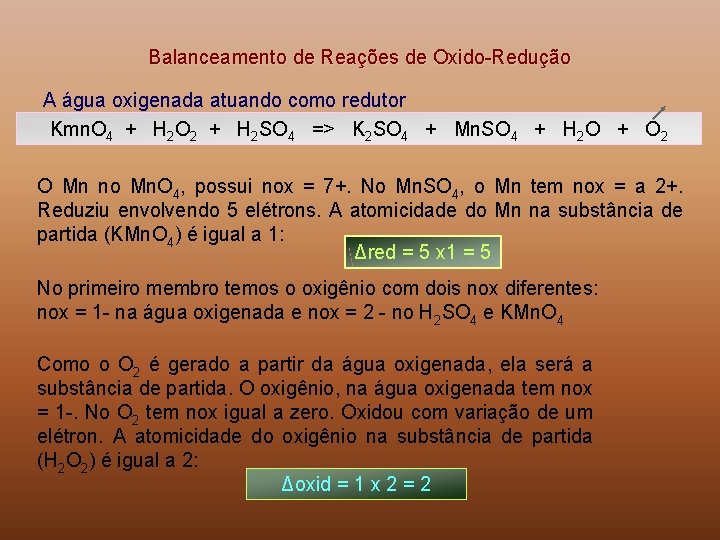 Balanceamento de Reações de Oxido-Redução A água oxigenada atuando como redutor Kmn. O 4