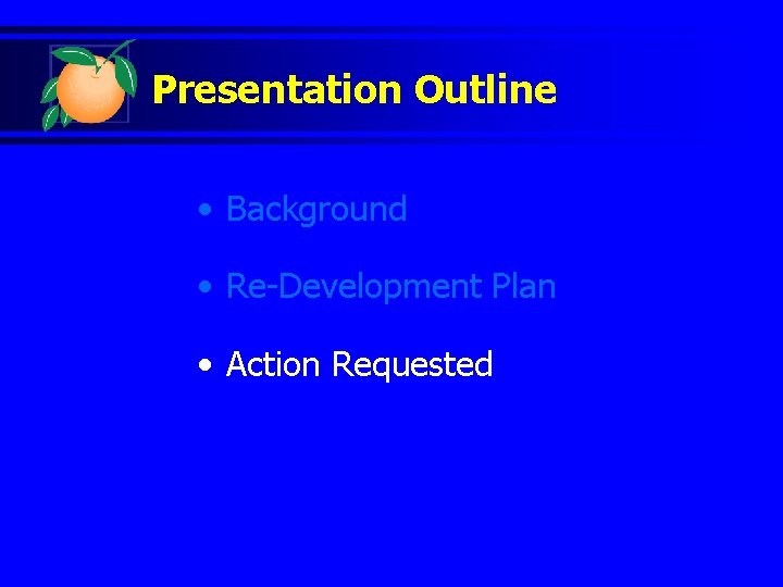 Presentation Outline • Background • Re-Development Plan • Action Requested 