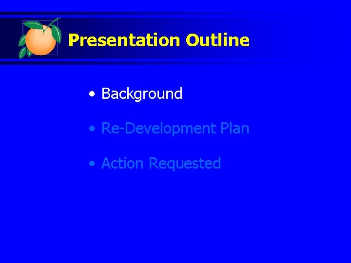 Presentation Outline • Background • Re-Development Plan • Action Requested 