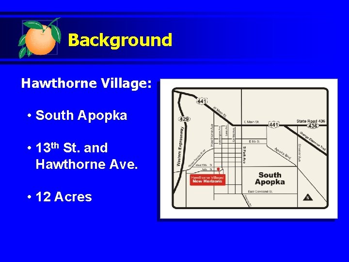 Background Hawthorne Village: • South Apopka • 13 th St. and Hawthorne Ave. •