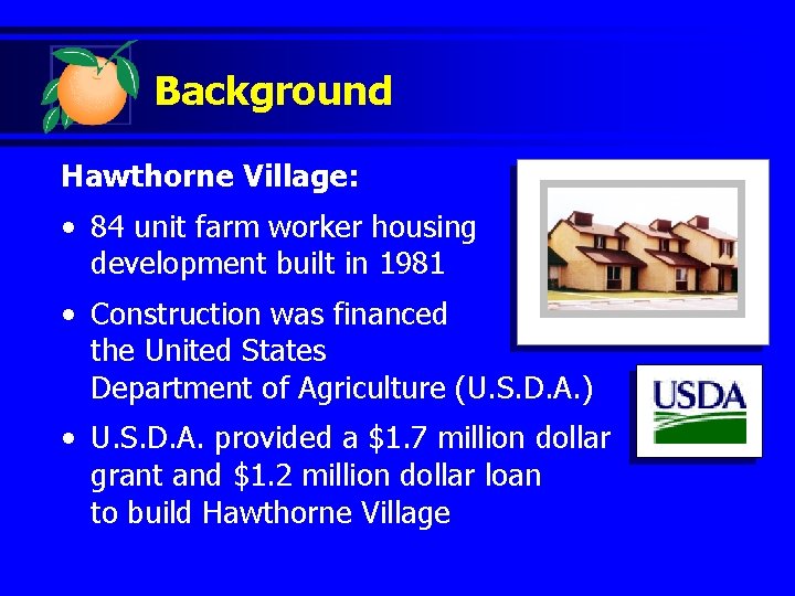Background Hawthorne Village: • 84 unit farm worker housing development built in 1981 •