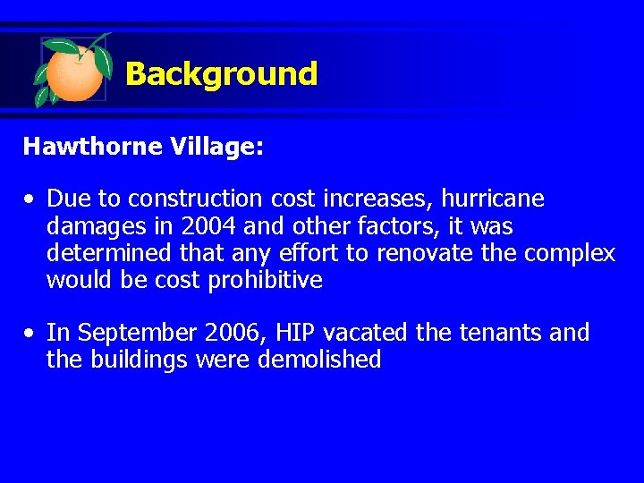 Background Hawthorne Village: • Due to construction cost increases, hurricane damages in 2004 and