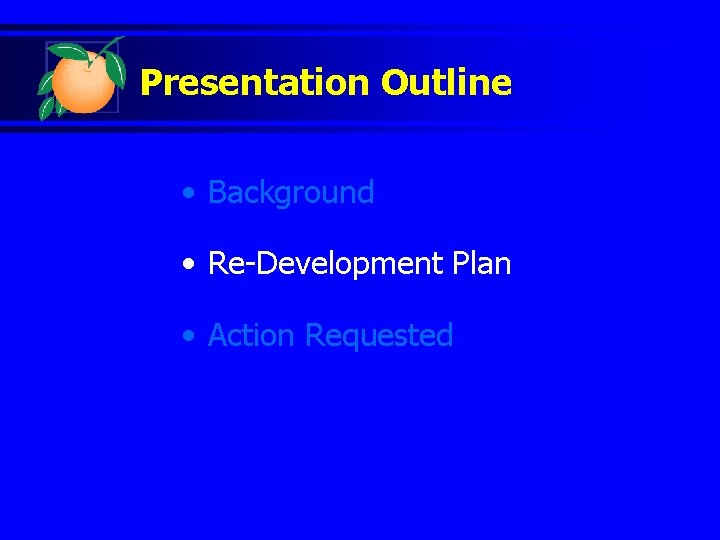 Presentation Outline • Background • Re-Development Plan • Action Requested 