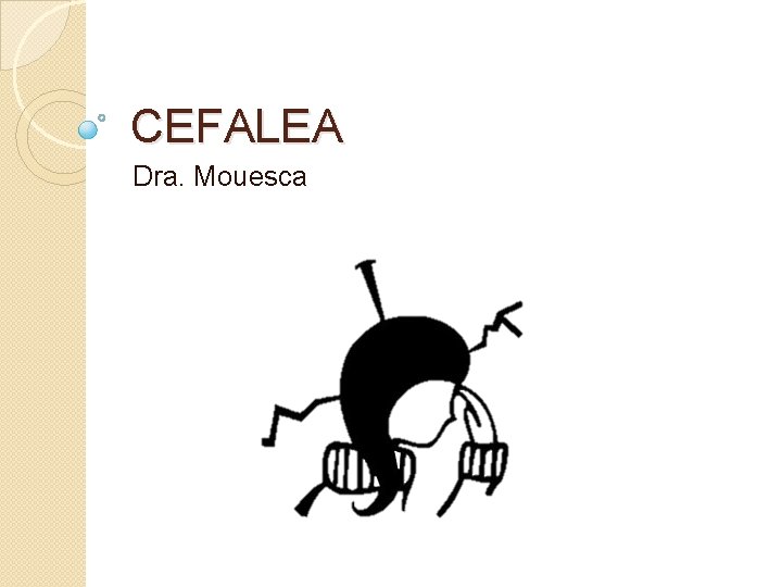 CEFALEA Dra. Mouesca CEFALEA Dra. Mouesca