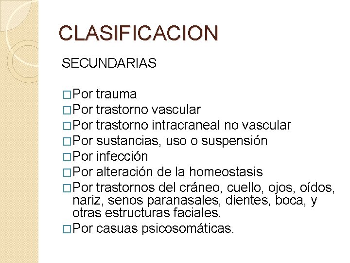 CLASIFICACION SECUNDARIAS �Por �Por trauma trastorno vascular trastorno intracraneal no vascular sustancias, uso o CLASIFICACION SECUNDARIAS �Por �Por trauma trastorno vascular trastorno intracraneal no vascular sustancias, uso o