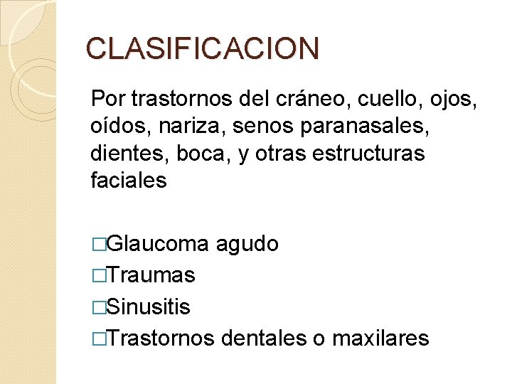 CLASIFICACION Por trastornos del cráneo, cuello, ojos, oídos, nariza, senos paranasales, dientes, boca, y CLASIFICACION Por trastornos del cráneo, cuello, ojos, oídos, nariza, senos paranasales, dientes, boca, y