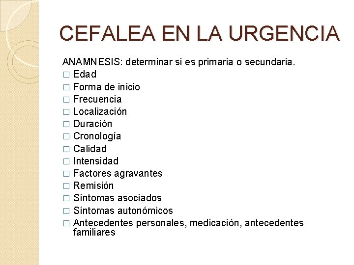 CEFALEA EN LA URGENCIA ANAMNESIS: determinar si es primaria o secundaria. � Edad � CEFALEA EN LA URGENCIA ANAMNESIS: determinar si es primaria o secundaria. � Edad �