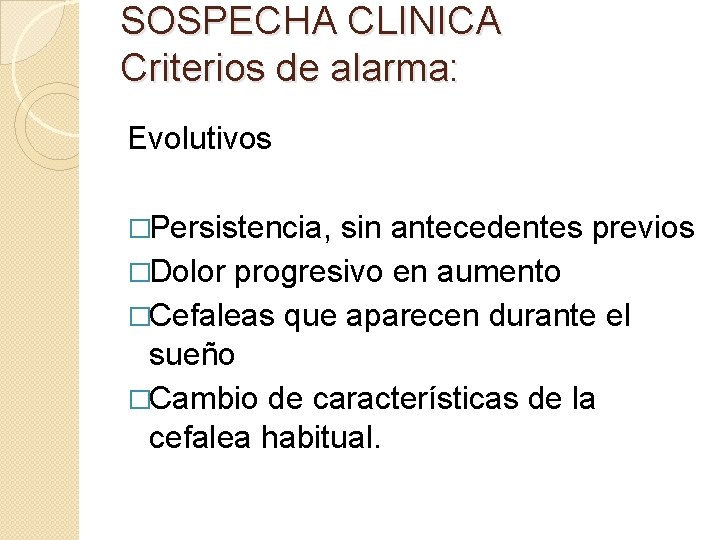 SOSPECHA CLINICA Criterios de alarma: Evolutivos �Persistencia, sin antecedentes previos �Dolor progresivo en aumento SOSPECHA CLINICA Criterios de alarma: Evolutivos �Persistencia, sin antecedentes previos �Dolor progresivo en aumento