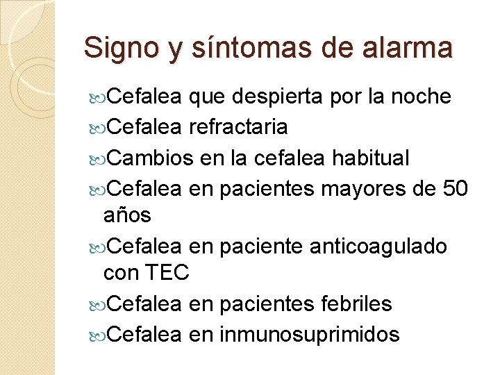 Signo y síntomas de alarma Cefalea que despierta por la noche Cefalea refractaria Cambios Signo y síntomas de alarma Cefalea que despierta por la noche Cefalea refractaria Cambios