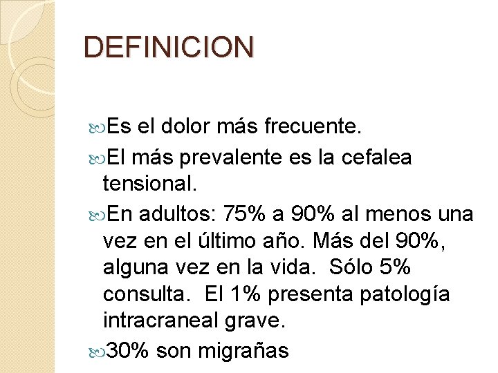 DEFINICION Es el dolor más frecuente. El más prevalente es la cefalea tensional. En DEFINICION Es el dolor más frecuente. El más prevalente es la cefalea tensional. En