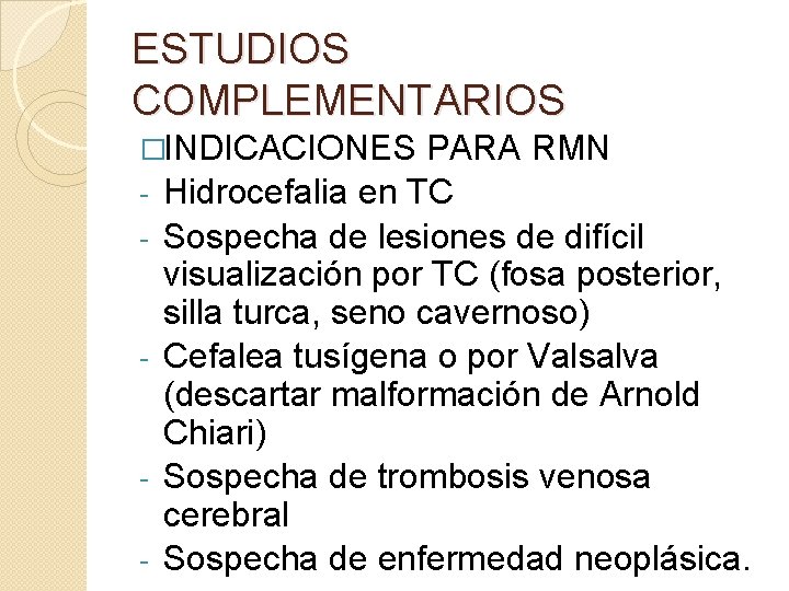 ESTUDIOS COMPLEMENTARIOS �INDICACIONES - - - PARA RMN Hidrocefalia en TC Sospecha de lesiones ESTUDIOS COMPLEMENTARIOS �INDICACIONES - - - PARA RMN Hidrocefalia en TC Sospecha de lesiones