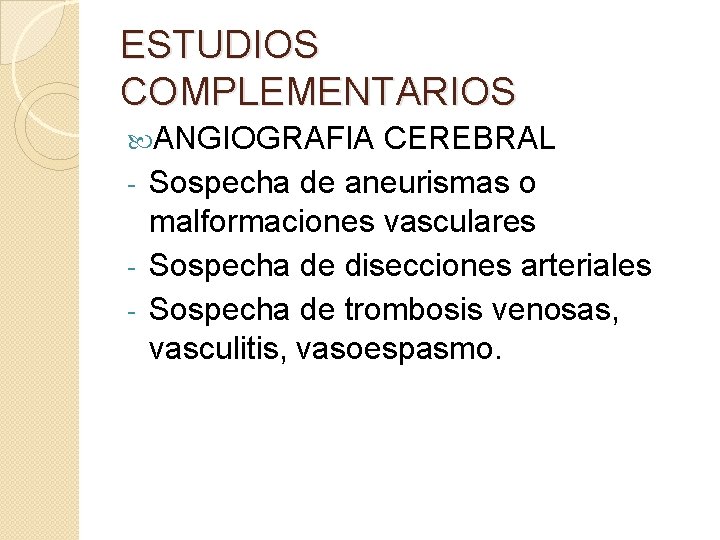 ESTUDIOS COMPLEMENTARIOS ANGIOGRAFIA CEREBRAL - Sospecha de aneurismas o malformaciones vasculares - Sospecha de ESTUDIOS COMPLEMENTARIOS ANGIOGRAFIA CEREBRAL - Sospecha de aneurismas o malformaciones vasculares - Sospecha de