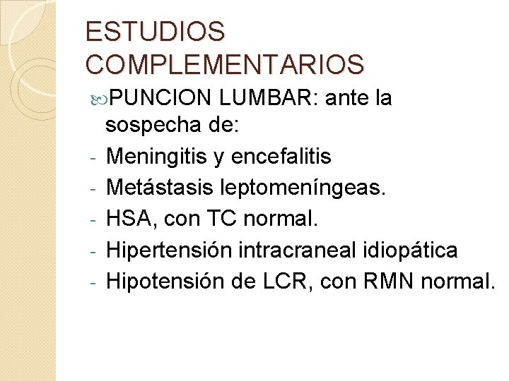 ESTUDIOS COMPLEMENTARIOS PUNCION - LUMBAR: ante la sospecha de: Meningitis y encefalitis Metástasis leptomeníngeas. ESTUDIOS COMPLEMENTARIOS PUNCION - LUMBAR: ante la sospecha de: Meningitis y encefalitis Metástasis leptomeníngeas.