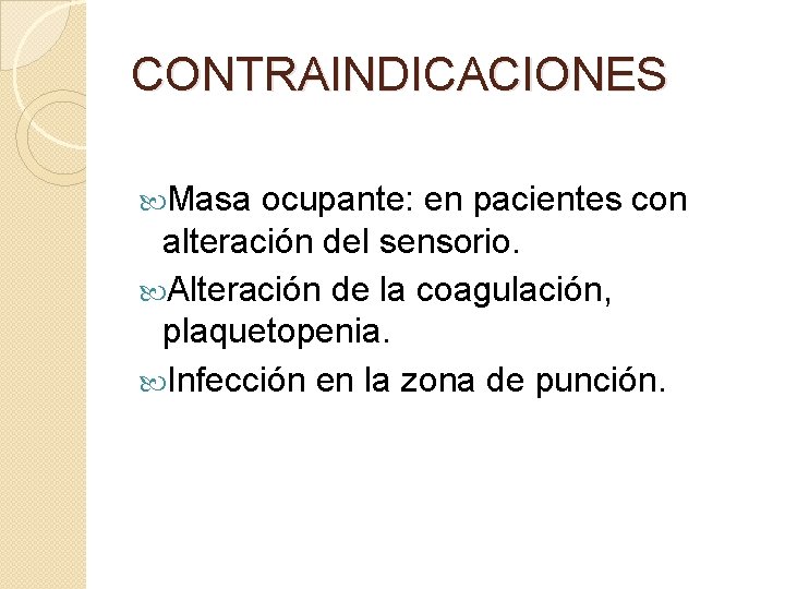 CONTRAINDICACIONES Masa ocupante: en pacientes con alteración del sensorio. Alteración de la coagulación, plaquetopenia. CONTRAINDICACIONES Masa ocupante: en pacientes con alteración del sensorio. Alteración de la coagulación, plaquetopenia.
