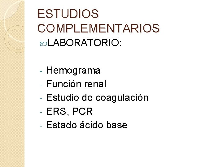 ESTUDIOS COMPLEMENTARIOS LABORATORIO: - Hemograma Función renal Estudio de coagulación ERS, PCR Estado ácido ESTUDIOS COMPLEMENTARIOS LABORATORIO: - Hemograma Función renal Estudio de coagulación ERS, PCR Estado ácido