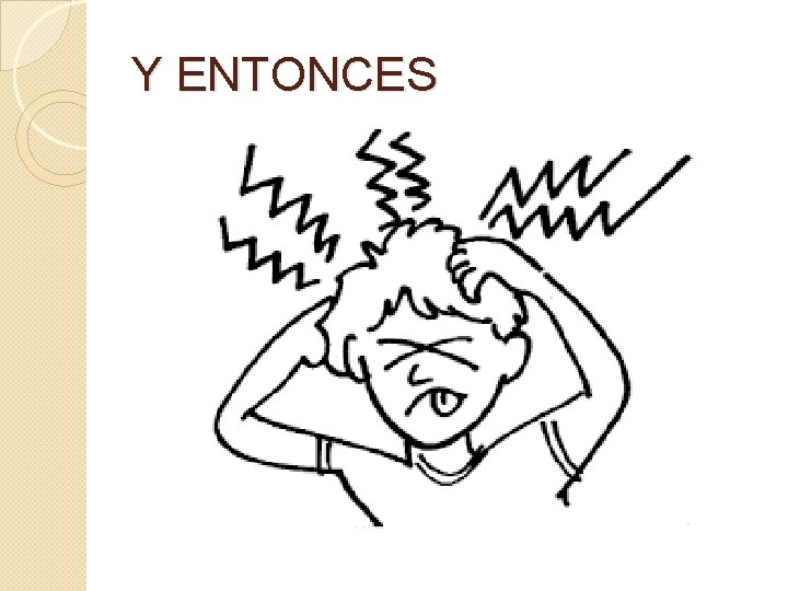 Y ENTONCES Y ENTONCES