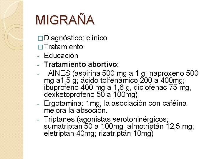 MIGRAÑA � Diagnóstico: clínico. � Tratamiento: - Educación - Tratamiento abortivo: - AINES (aspirina MIGRAÑA � Diagnóstico: clínico. � Tratamiento: - Educación - Tratamiento abortivo: - AINES (aspirina