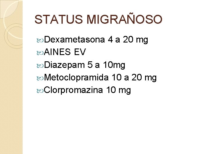 STATUS MIGRAÑOSO Dexametasona AINES 4 a 20 mg EV Diazepam 5 a 10 mg STATUS MIGRAÑOSO Dexametasona AINES 4 a 20 mg EV Diazepam 5 a 10 mg