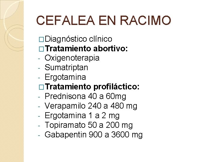 CEFALEA EN RACIMO �Diagnóstico clínico �Tratamiento abortivo: - Oxigenoterapia - Sumatriptan - Ergotamina �Tratamiento CEFALEA EN RACIMO �Diagnóstico clínico �Tratamiento abortivo: - Oxigenoterapia - Sumatriptan - Ergotamina �Tratamiento