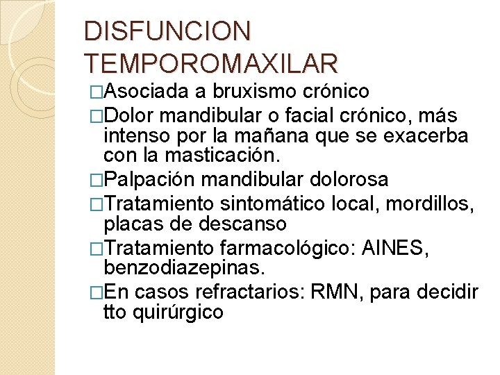 DISFUNCION TEMPOROMAXILAR �Asociada a bruxismo crónico �Dolor mandibular o facial crónico, más intenso por DISFUNCION TEMPOROMAXILAR �Asociada a bruxismo crónico �Dolor mandibular o facial crónico, más intenso por