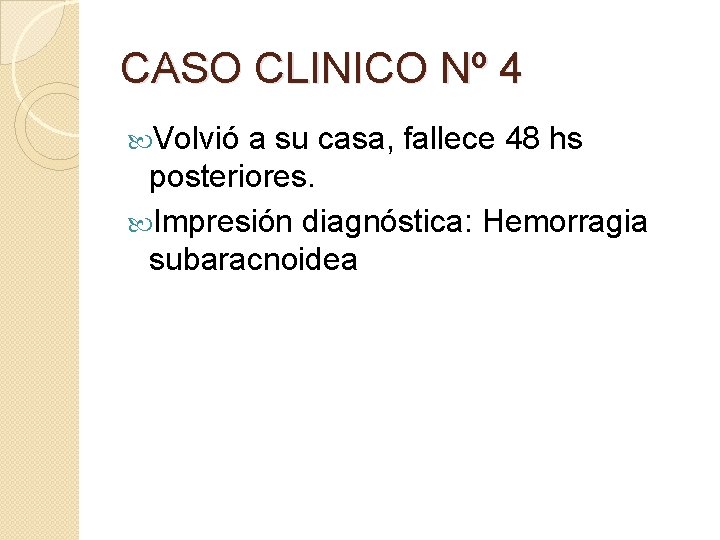 CASO CLINICO Nº 4 Volvió a su casa, fallece 48 hs posteriores. Impresión diagnóstica: CASO CLINICO Nº 4 Volvió a su casa, fallece 48 hs posteriores. Impresión diagnóstica: