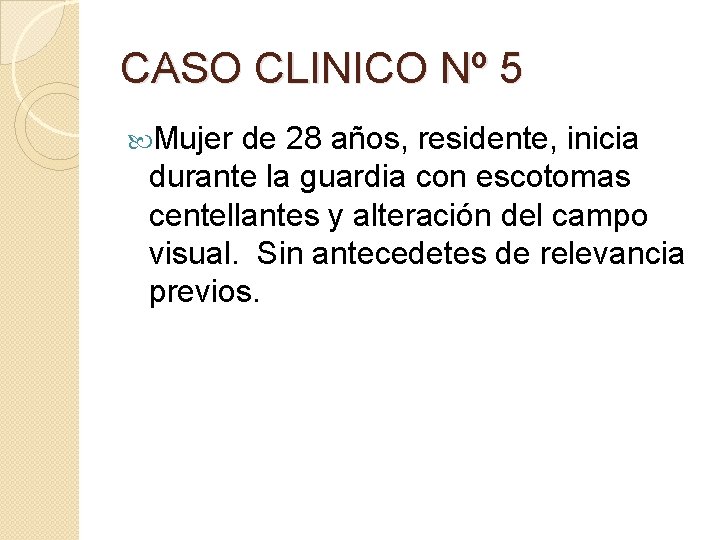 CASO CLINICO Nº 5 Mujer de 28 años, residente, inicia durante la guardia con CASO CLINICO Nº 5 Mujer de 28 años, residente, inicia durante la guardia con