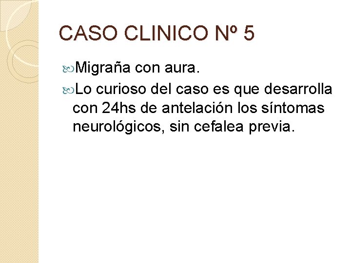CASO CLINICO Nº 5 Migraña con aura. Lo curioso del caso es que desarrolla CASO CLINICO Nº 5 Migraña con aura. Lo curioso del caso es que desarrolla