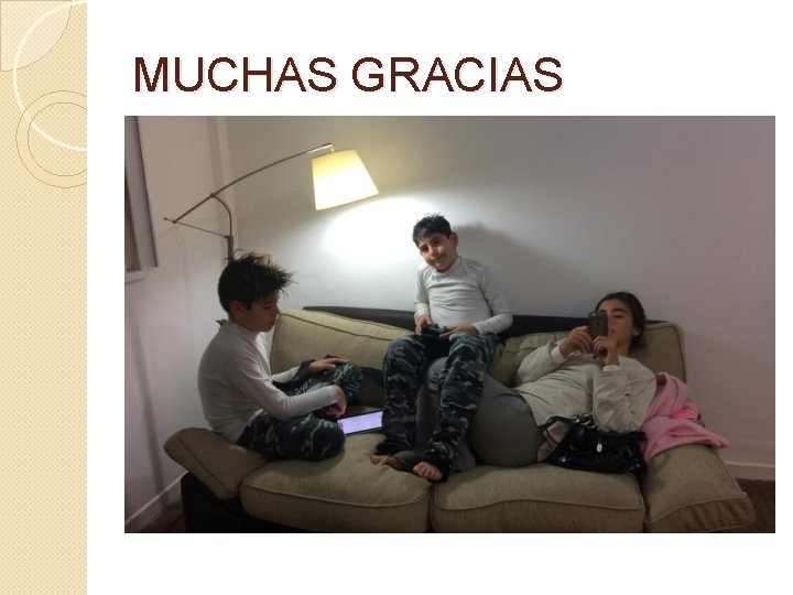 MUCHAS GRACIAS MUCHAS GRACIAS