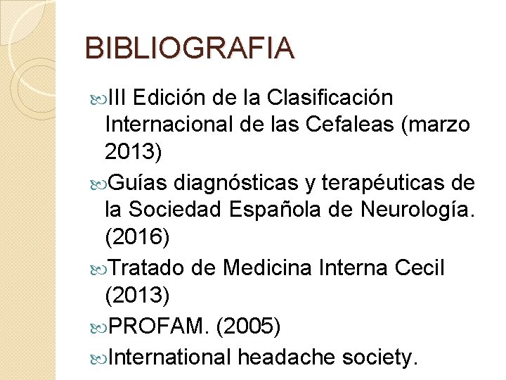 BIBLIOGRAFIA III Edición de la Clasificación Internacional de las Cefaleas (marzo 2013) Guías diagnósticas BIBLIOGRAFIA III Edición de la Clasificación Internacional de las Cefaleas (marzo 2013) Guías diagnósticas