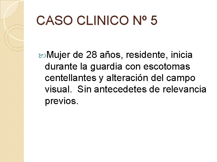CASO CLINICO Nº 5 Mujer de 28 años, residente, inicia durante la guardia con CASO CLINICO Nº 5 Mujer de 28 años, residente, inicia durante la guardia con