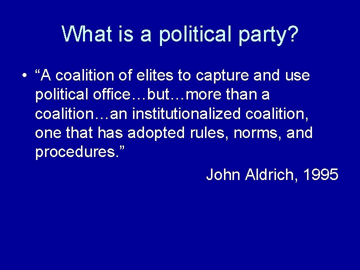 What is a political party? • “A coalition of elites to capture and use