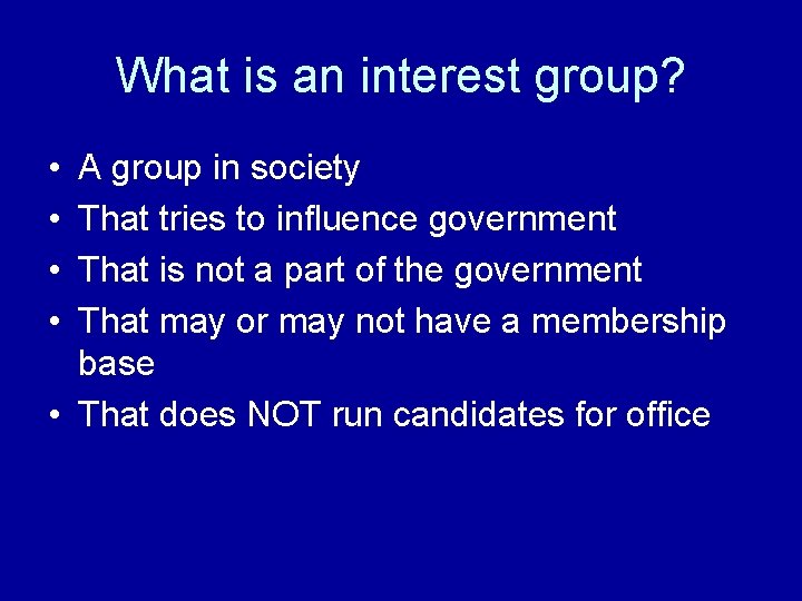 What is an interest group? • • A group in society That tries to