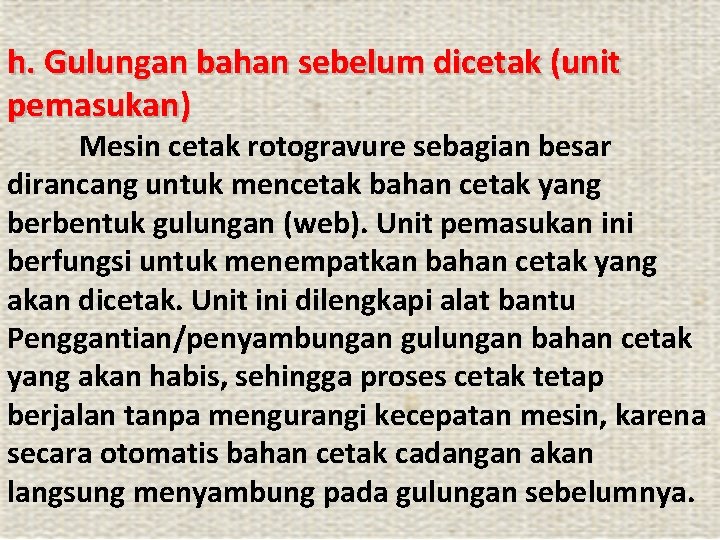 h. Gulungan bahan sebelum dicetak (unit pemasukan) Mesin cetak rotogravure sebagian besar dirancang untuk