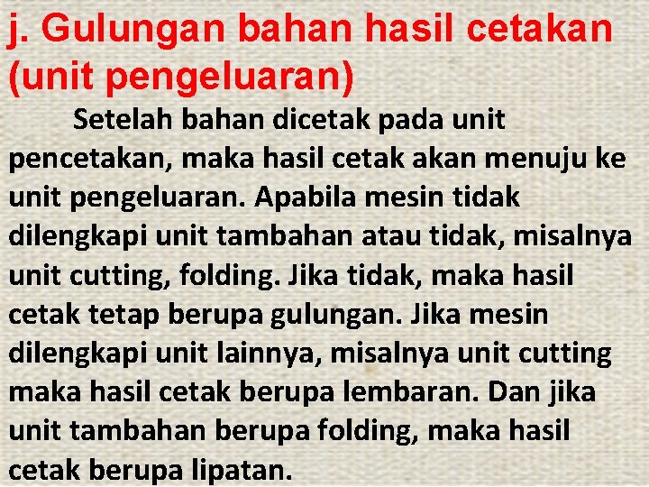 j. Gulungan bahan hasil cetakan (unit pengeluaran) Setelah bahan dicetak pada unit pencetakan, maka