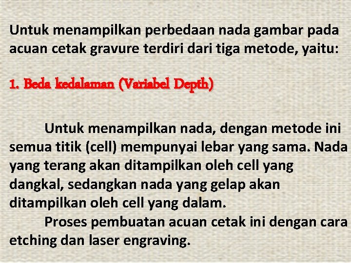 Untuk menampilkan perbedaan nada gambar pada acuan cetak gravure terdiri dari tiga metode, yaitu: