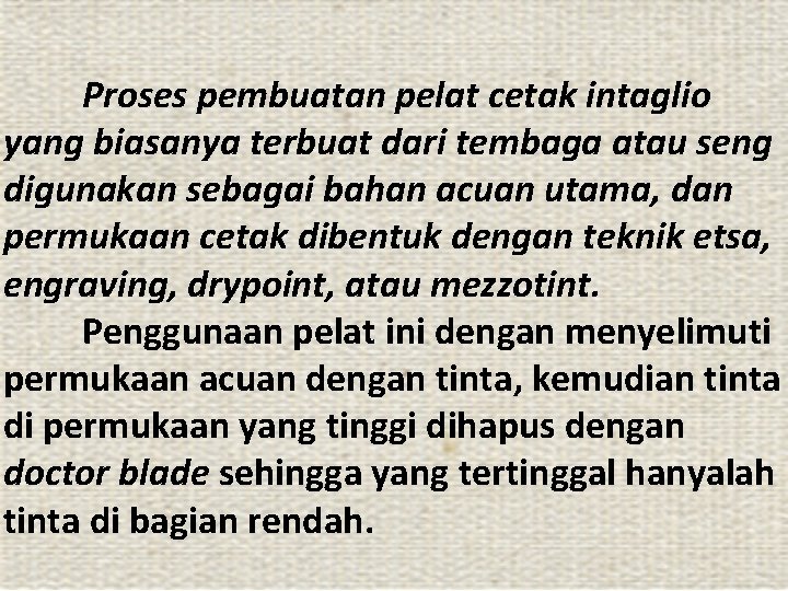 Proses pembuatan pelat cetak intaglio yang biasanya terbuat dari tembaga atau seng digunakan sebagai