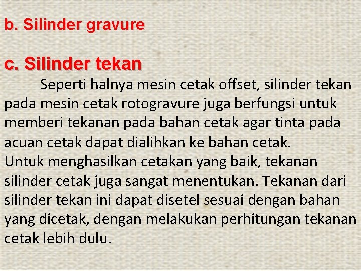 b. Silinder gravure c. Silinder tekan Seperti halnya mesin cetak offset, silinder tekan pada