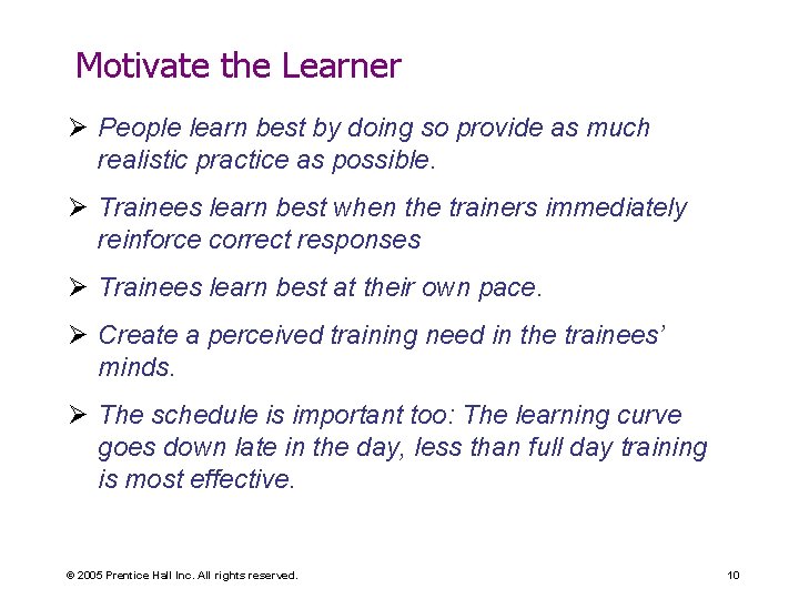 Motivate the Learner Ø People learn best by doing so provide as much realistic